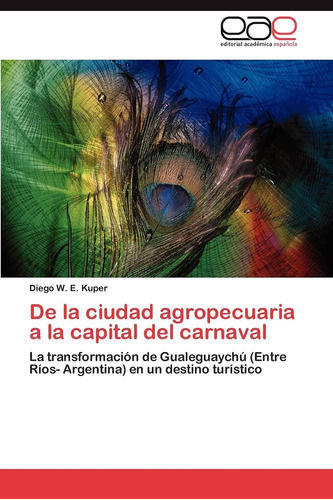 Libro: De La Ciudad Agropecuaria A La Capital Del Carnaval: