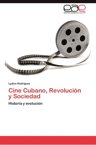 Libro: Cine Cubano, Revolución Y Sociedad: Historia Y Evoluc