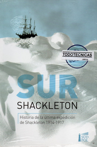 Sur Historia Ultima Expedición Shackleton 1914-1917 Nuevo