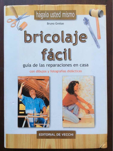 Bricolaje Fácil - Bruno Grelon - Guía Reparaciones En Casa