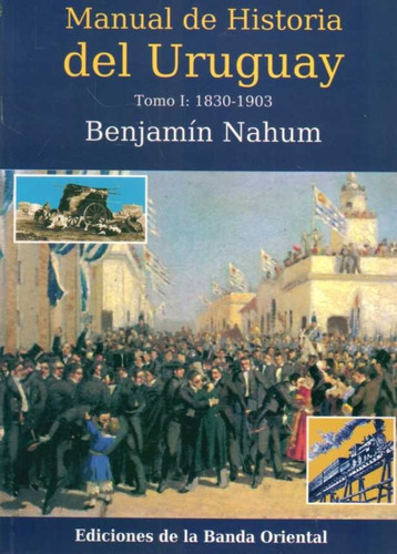 Manual De Historia Del Uruguay 1 Benjamín Nahum  1830-1903 