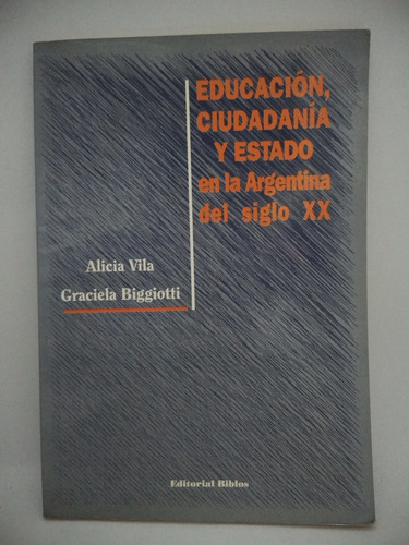 Educación Ciudadania Y Estado. En La Argentina Del Siglo Xx