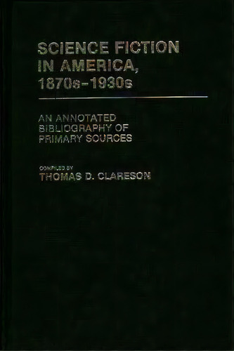 Science Fiction In America, 1870s-1930s, De Alice Clareson. Editorial Abc Clio, Tapa Dura En Inglés