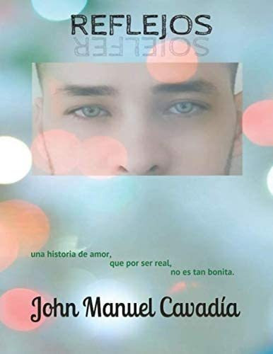 Libro: Reflejos: Una Historia De Amor, Que Por Ser Real, No 