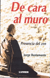 De Cara Al Muro. Presencia Del Zen - Jorge Bustamante