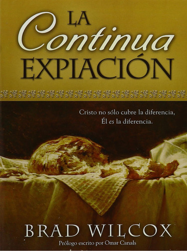 La Continua Expiacion: Cristo No Solo Cubre La Difere, De Brad Wilcox. Editorial Oem, Tapa Blanda