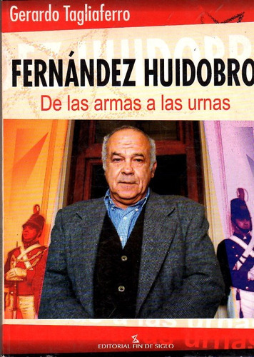 Fernández Huidobro De Las Armas A Las Urnas / G Tagliaferro