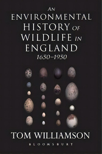An Environmental History Of Wildlife In England 1650 - 1950, De Tom Williamson. Editorial Continuum Publishing Corporation, Tapa Blanda En Inglés
