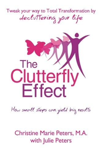 The Clutterfly Effect  Tweak Your Way To Total Transformatio