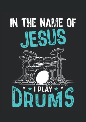 In The Name Of Jesus I Play Drums: Cuaderno De Lineas Forrad