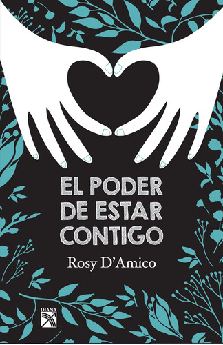 El poder de estar contigo, de D'Amico, Rosy. Serie Fuera de colección Editorial Diana México, tapa blanda en español, 2016