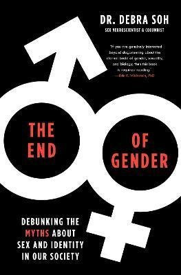 The End Of Gender : Debunking The Myths About Sex And Identi