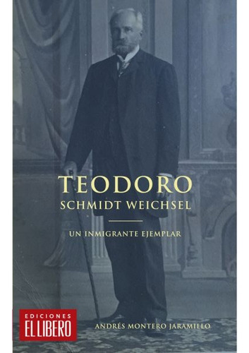 Teodoro Schmidt Weichsel - Andrés Montero Jaramillo