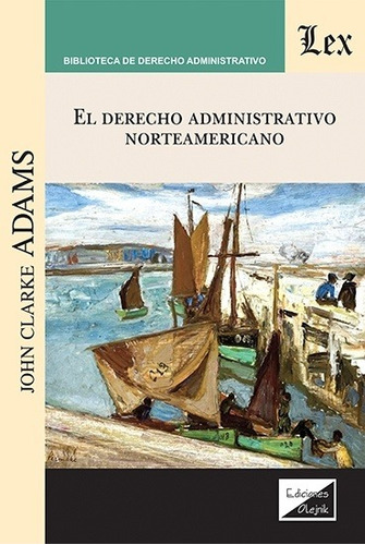 El Derecho Administrativo Norteamericano - Adams, John Clark