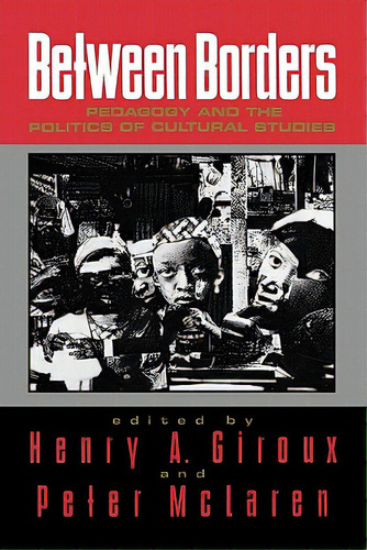 Between Borders: Pedagogy And The Politics Of Cultural Studies, De Giroux, Henry A.. Editorial Routledge, Tapa Blanda En Inglés