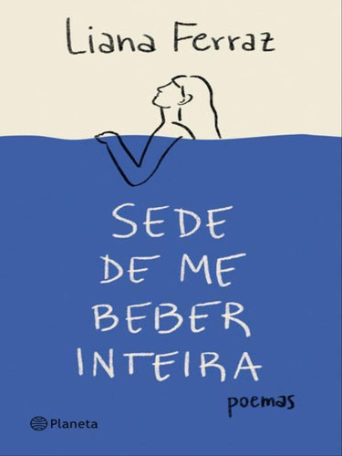 Sede De Me Beber Inteira: Poemas, De Ferraz, Liana. Editora Planeta Do Brasil, Capa Mole Em Português
