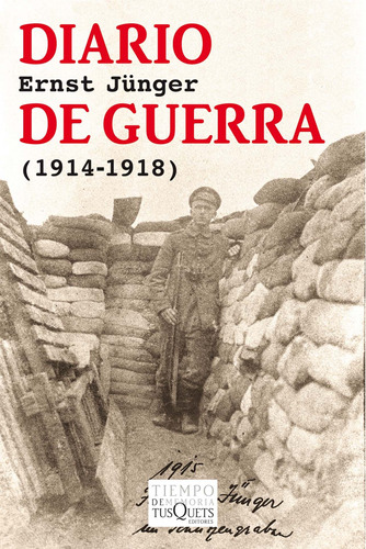 Diario de guerra: (1914-1918), de Jünger, Ernst. Serie Tiempo de Memoria Editorial Tusquets México, tapa blanda en español, 2013