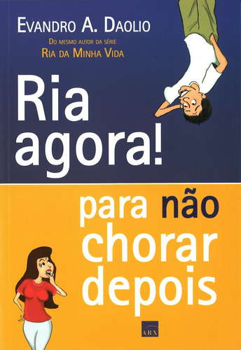 Ria agora! Para não chorar depois, de Evandro A. Daolio. Editora BENVIRA - GRUPO SOMOS SETS, capa mole em português