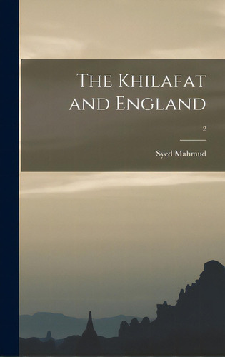 The Khilafat And England; 2, De Mahmud, Syed 1889-. Editorial Legare Street Pr, Tapa Dura En Inglés