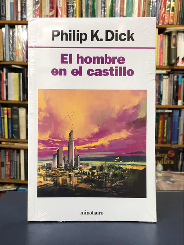 El Hombre En El Castillo - Philip Dick - Minotauro
