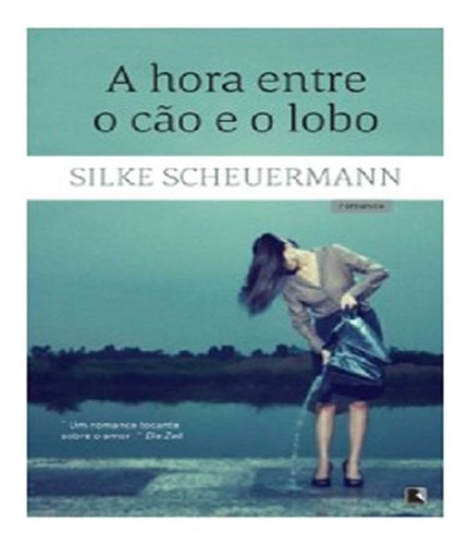 Hora Entre O Cao E O Lobo, A: Hora Entre O Cao E O Lobo, A, De Silke Scheuermann. Editora Record, Capa Mole, Edição 1 Em Português