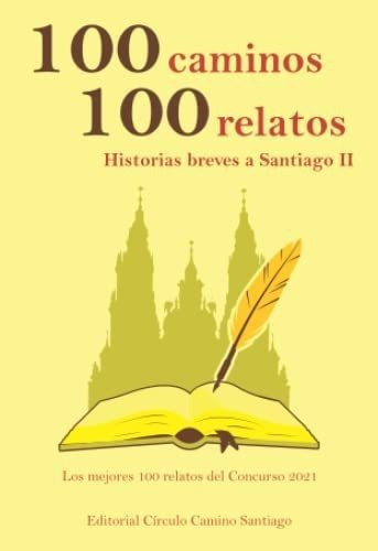 Libro : 100 Caminos 100 Relatos, Historias Breves A Santiag