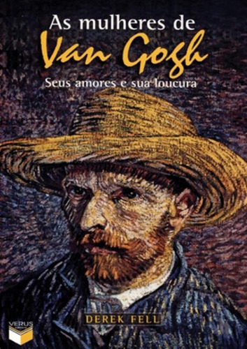 Mulheres De Van Gogh, As - Seus Amores E Sua Loucura