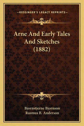 Arne And Early Tales And Sketches (1882), De Bjornson, Bjornstjerne. Editorial Kessinger Pub Llc, Tapa Blanda En Inglés
