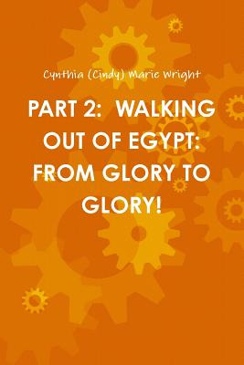 Libro Part 2: Walking Out Of Egypt: From Glory To Glory! ...