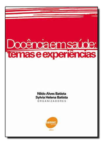 Docencia Em Saude Temas E Experiencias, De Nildo Alves / Batista Batista. Editora Senac Em Português