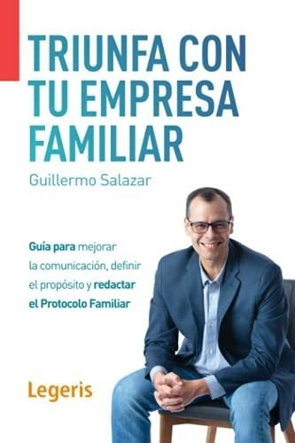 Triunfa Con Tu Empresa Familiar Guia Para Mejorar L, De Salazar, Guille. Editorial Independently Published En Español
