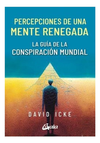 Percepciones De Una Mente Renegada: No Aplica, De Icke, David. Editorial Gaia, Tapa Blanda En Español