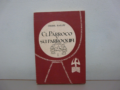 El Párroco Y Su Parroquia - Pierre Bailby - Catolico 