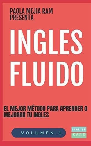 Ingles Fluido El Mas Exitoso Curso De Ingles..., de MEJIA RAM, PAOLA. Editorial Independently Published en español