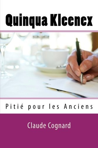 Quinqua Kleenex Pitie Pour Les Anciens (volume 1) (french Ed