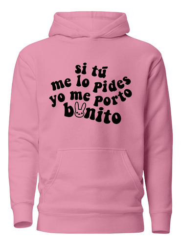 Polerón Bad Bunny - Si Tú Me Lo Pides Yo Me Porto Bonito - Reguetón - Moda - Estampaking