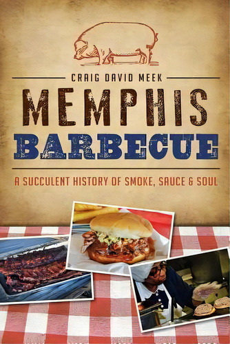 Memphis Barbecue, De Craig David Meek. Editorial Arcadia Publishing, Tapa Blanda En Inglés