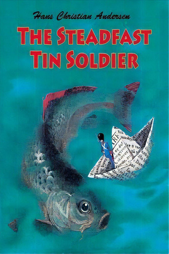 The Steadfast Tin Soldier, De Hans Christian Andersen. Editorial Createspace Independent Publishing Platform, Tapa Blanda En Inglés