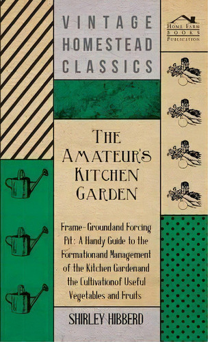 The Amateur's Kitchen Garden - Frame-ground And Forcing Pit, De Shirley Hibberd. Editorial Read Books, Tapa Dura En Inglés