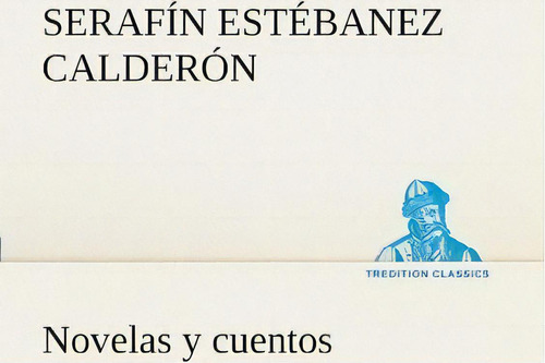 Novelas Y Cuentos, De Serafin Estebanez Calderon. Editorial Tredition Classics, Tapa Blanda En Español