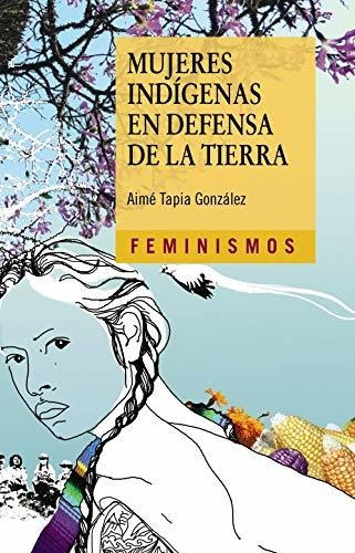 Mujeres Indígenas En Defensa De La Tierra - Nuevo