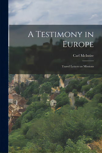 A Testimony In Europe: Travel Letters On Missions, De Mcintire, Carl 1906-2002. Editorial Hassell Street Pr, Tapa Blanda En Inglés