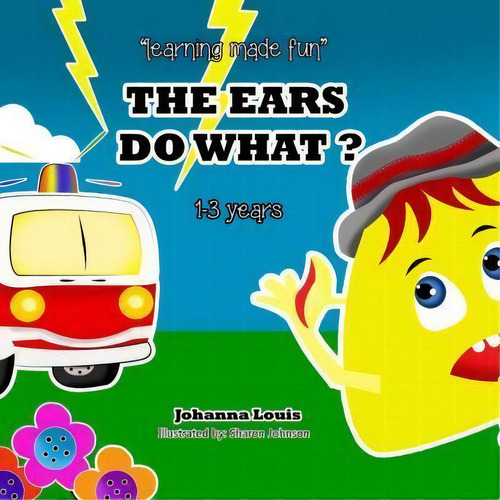 The Ears Do What ?, De Johanna Louis., Vol. 1. Editorial Createspace Independent Publishing Platform, Tapa Blanda En Inglés