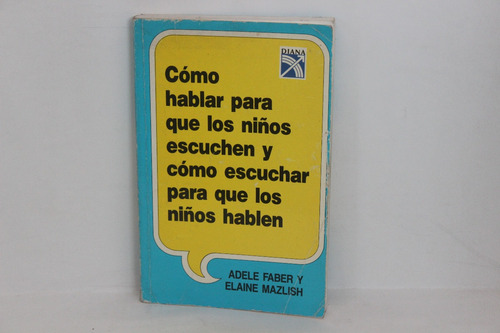 Adele F Y Elaine M., Cómo Hablar Para Que Los Niños Escuchen