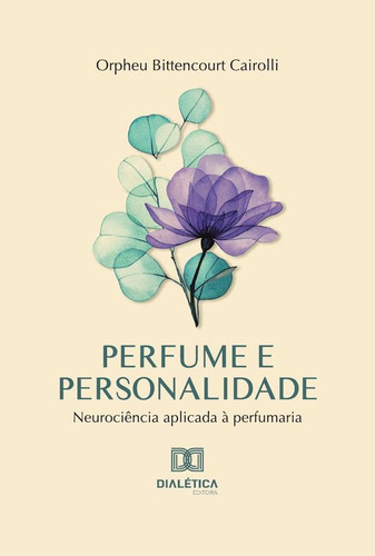 Perfume e personalidade, de Orpheu Bittencourt Cairolli. Editorial Dialética, tapa blanda en portugués, 2023
