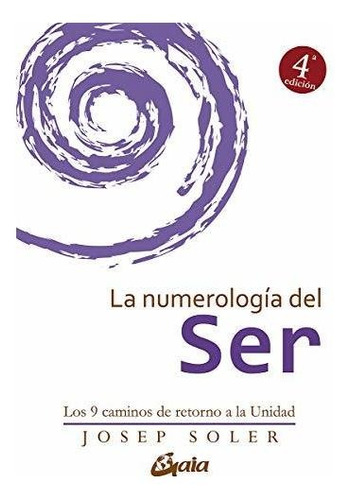 Numerologia Del Ser, La. Los 9 Caminos De Retorno A La Unida