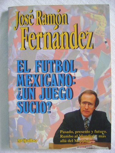 El Fútbol Mexicano: ¿un Juego Sucio?  - José Ramón Fernández