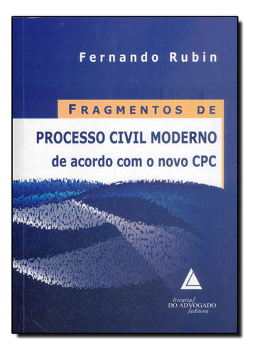 Fragmentos De Processo Civil Moderno De Acordo Com O Novo Cpc, De Fernando  Rubin. Editora Livraria Do Advogado, Capa Dura Em Português