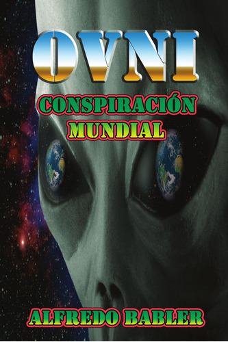 Libro: Ovni: Conspiración Mundial (spanish Edition)