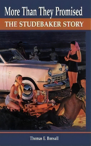 More Than They Promised : The Studebaker Story, De Thomas E. Bonsall. Editorial Stanford University Press En Inglés